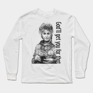 Catchphrase Like Maude: God'll Get You For That Long Sleeve T-Shirt